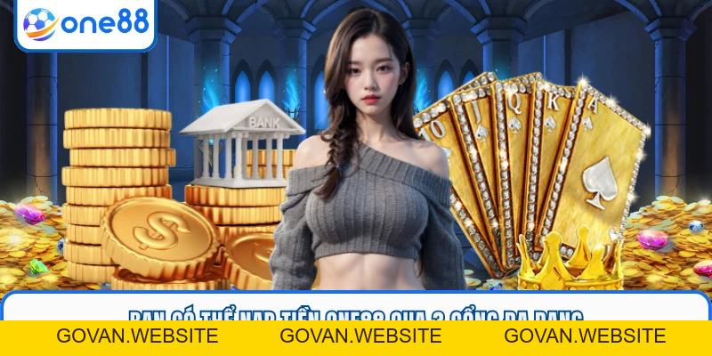 Nạp Tiền ONE88 - Hướng Dẫn Chi Tiết, An Toàn Năm 2026 - GOVAN.WEBSITE