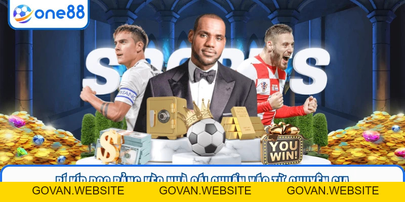 Kèo Nhà Cái ONE88 - Cẩm Nang Săn Tiền Thưởng Siêu Tốc - GOVAN.WEBSITE