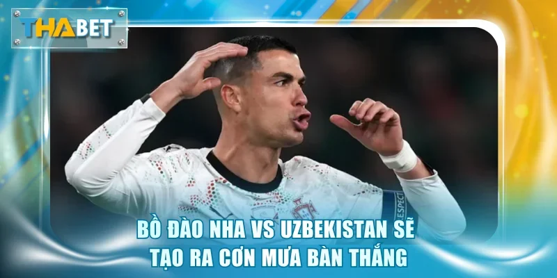 Soi Kèo Bồ Đào Nha vs Uzbekistan 0h00 24/6 Giải World Cup 2026 - GOVAN.WEBSITE