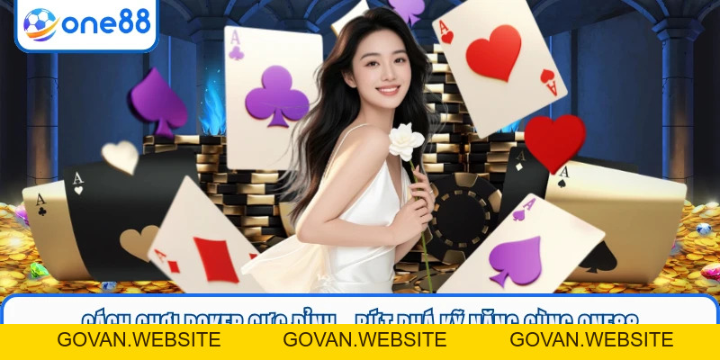 Cách Chơi Poker Cực Đỉnh - Bứt Phá Kỹ Năng Cùng ONE88 - GOVAN.WEBSITE