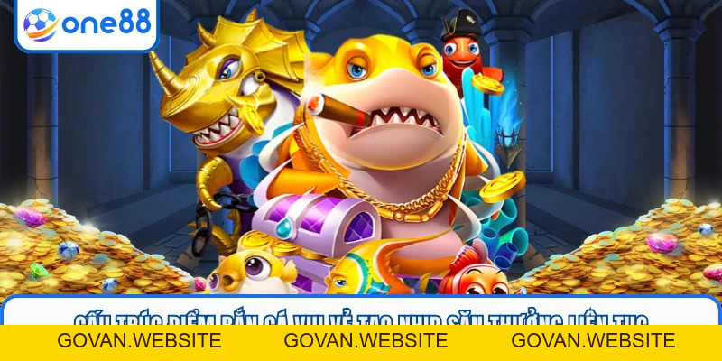Bắn Cá Vui Vẻ ONE88 - Chinh Phục Boss Lớn Dễ Dàng - GOVAN.WEBSITE