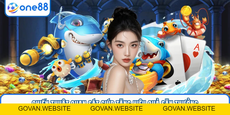 Bắn Cá Vui Vẻ ONE88 - Chinh Phục Boss Lớn Dễ Dàng - GOVAN.WEBSITE