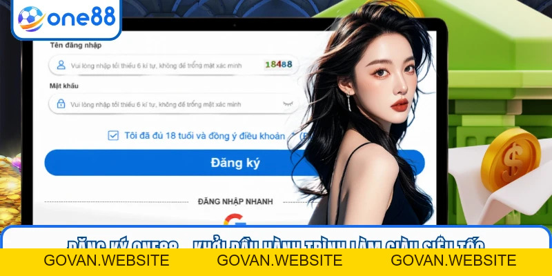 Đăng Ký ONE88 - Khởi Đầu Hành Trình Làm Giàu Siêu Tốc - GOVAN.WEBSITE