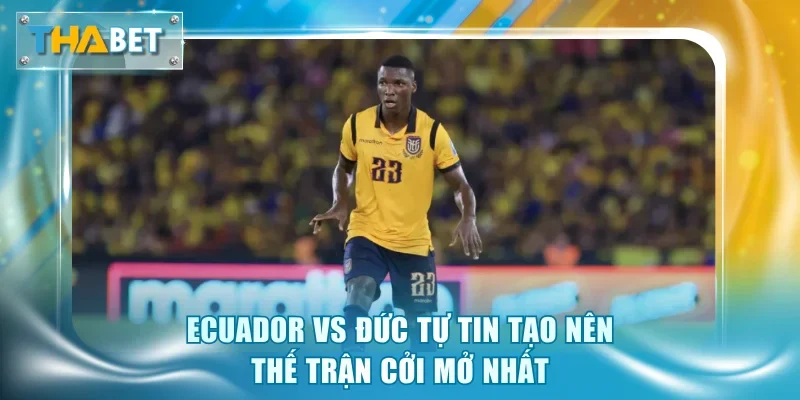 Soi Kèo Ecuador Vs Đức 3h00 25/6 Giải World Cup 2026 - GOVAN.WEBSITE