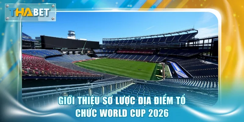 Địa Điểm Tổ Chức World Cup 2026 - Ý Nghĩa Và Tác Động Lớn - GOVAN.WEBSITE
