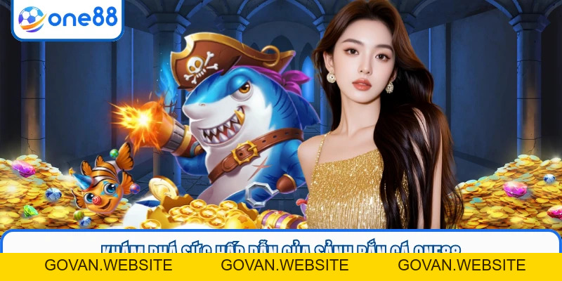 Bắn Cá ONE88 - Săn Boss Biển Xanh Rinh Thưởng Lớn X100 - GOVAN.WEBSITE