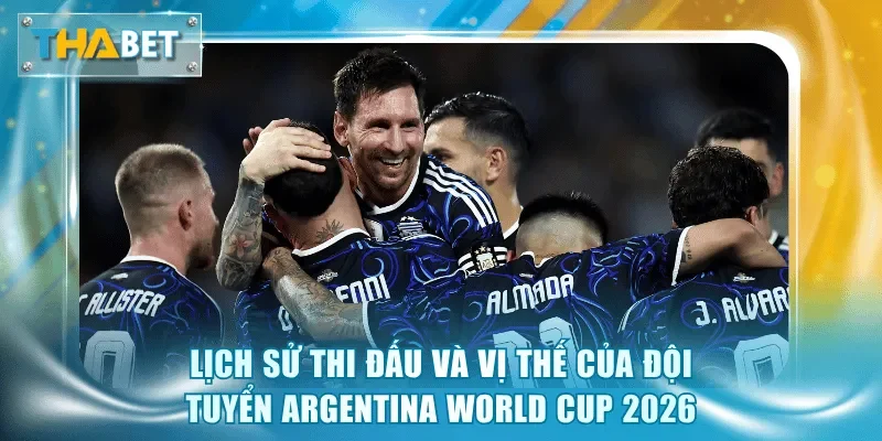 Argentina World Cup 2026 - Cuộc Đua Bảo Vệ Chức Vô Địch - GOVAN.WEBSITE