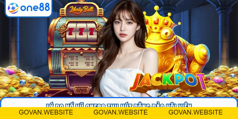Nổ Hũ ONE88 - Kho Slot Đỉnh Cao, Jackpot Nổ Liên Tục - GOVAN.WEBSITE