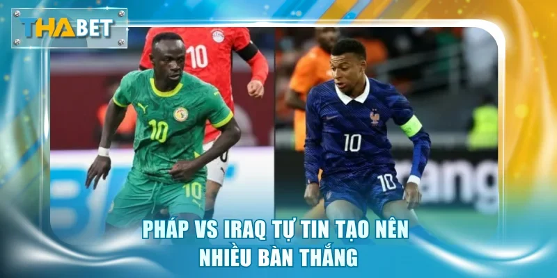 Soi Kèo Pháp vs Iraq 4h00 23/6 Giải World Cup 2026 - GOVAN.WEBSITE