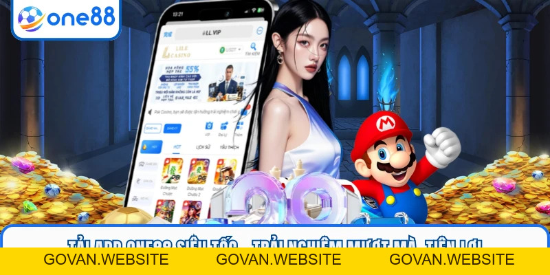 Tải App ONE88 Siêu Tốc - Trải Nghiệm Mượt Mà, Tiện Lợi - GOVAN.WEBSITE