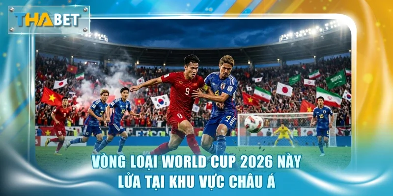 Vòng Loại World Cup 2026 - Cạnh Tranh Vé Vàng Khốc Liệt - GOVAN.WEBSITE